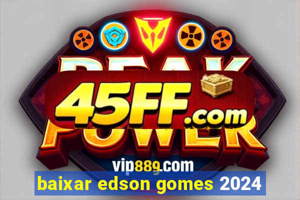baixar edson gomes 2024